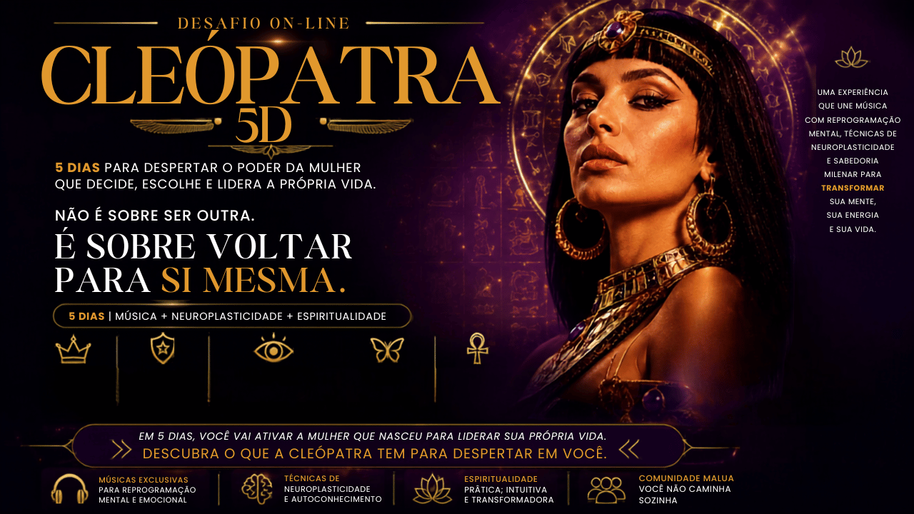 Desafio Presencial Cleópatra 5D — 5 dias para despertar o poder da mulher que decide, escolhe e lidera a própria vida. Segundo lote R$ 97.
